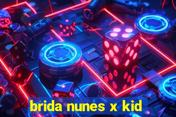 brida nunes x kid